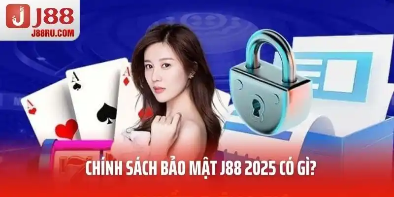 Chính sách bảo mật J88 2025 có gì?